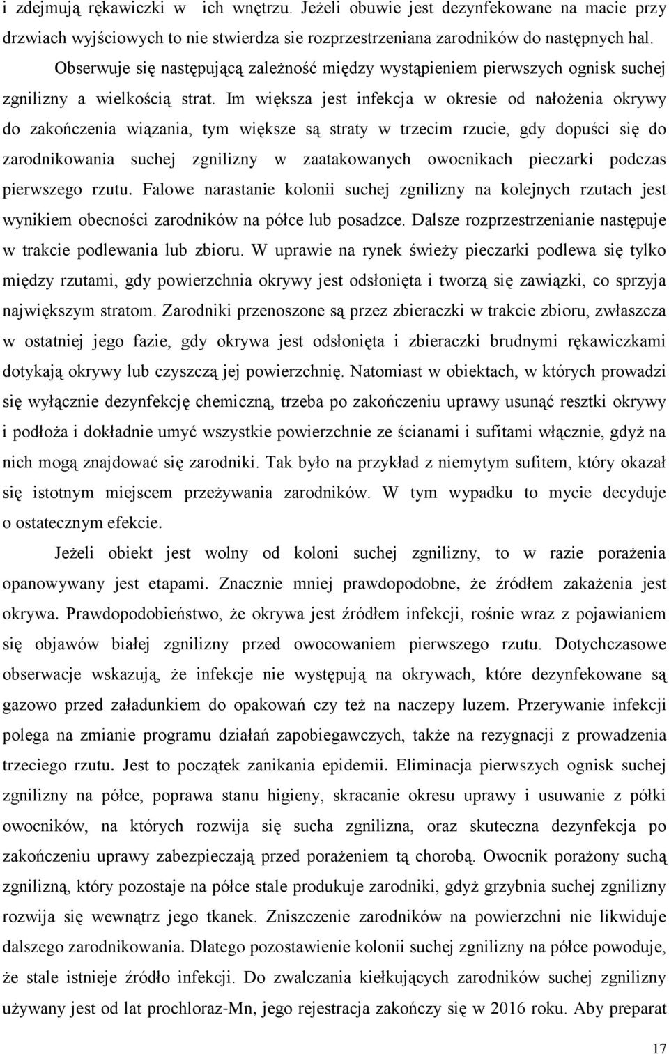 Im większa jest infekcja w okresie od nałożenia okrywy do zakończenia wiązania, tym większe są straty w trzecim rzucie, gdy dopuści się do zarodnikowania suchej zgnilizny w zaatakowanych owocnikach