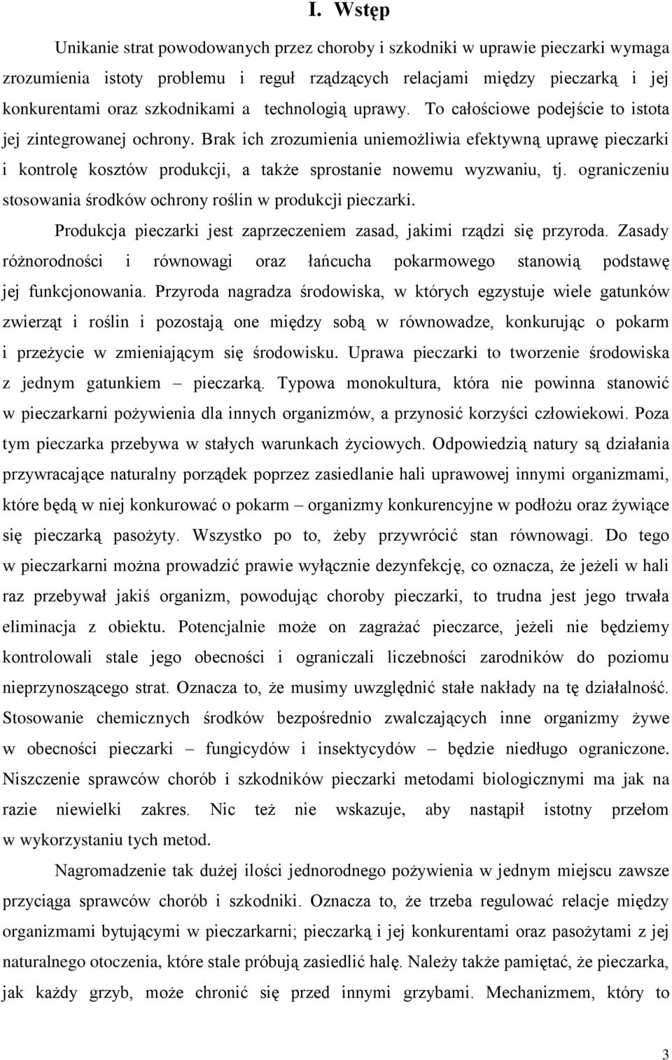 Brak ich zrozumienia uniemożliwia efektywną uprawę pieczarki i kontrolę kosztów produkcji, a także sprostanie nowemu wyzwaniu, tj. ograniczeniu stosowania środków ochrony roślin w produkcji pieczarki.