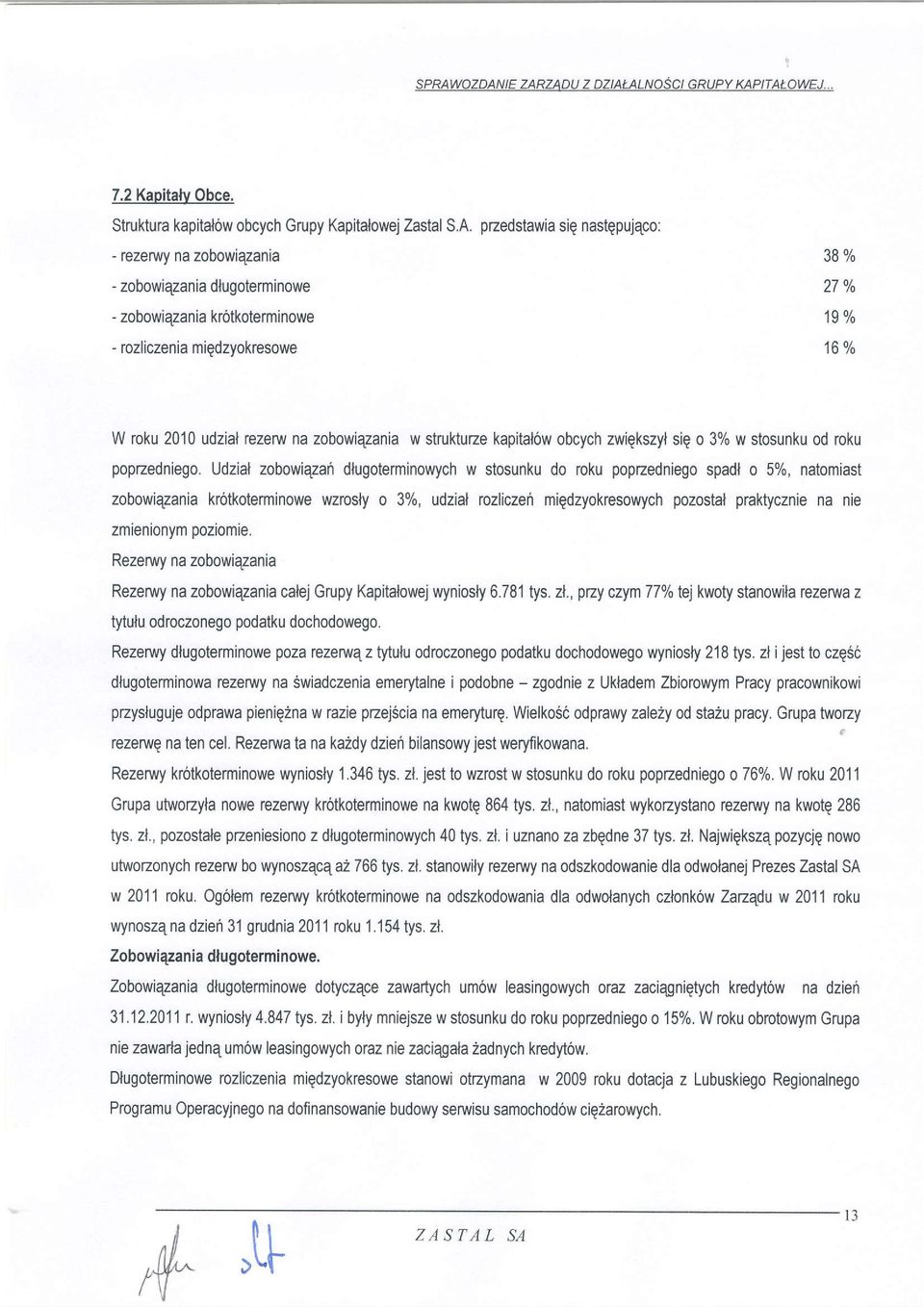 zobowiqzania w struktuze kapitalow obcych zwiqkszyl sie o 3% w stosunku od roku popzedniego.