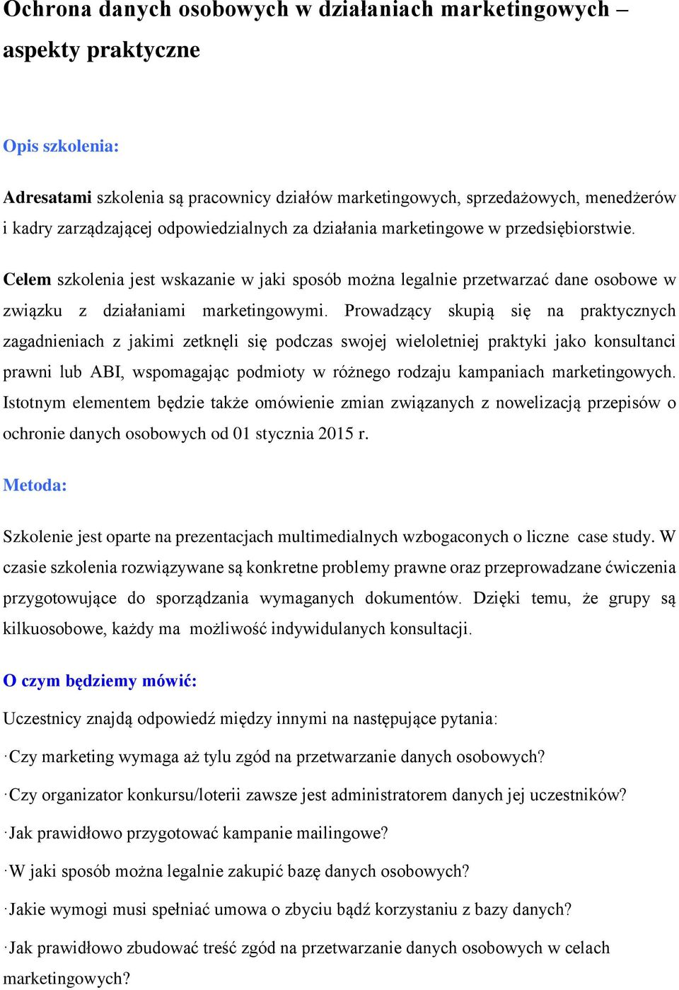 Prowadzący skupią się na praktycznych zagadnieniach z jakimi zetknęli się podczas swojej wieloletniej praktyki jako konsultanci prawni lub ABI, wspomagając podmioty w różnego rodzaju kampaniach