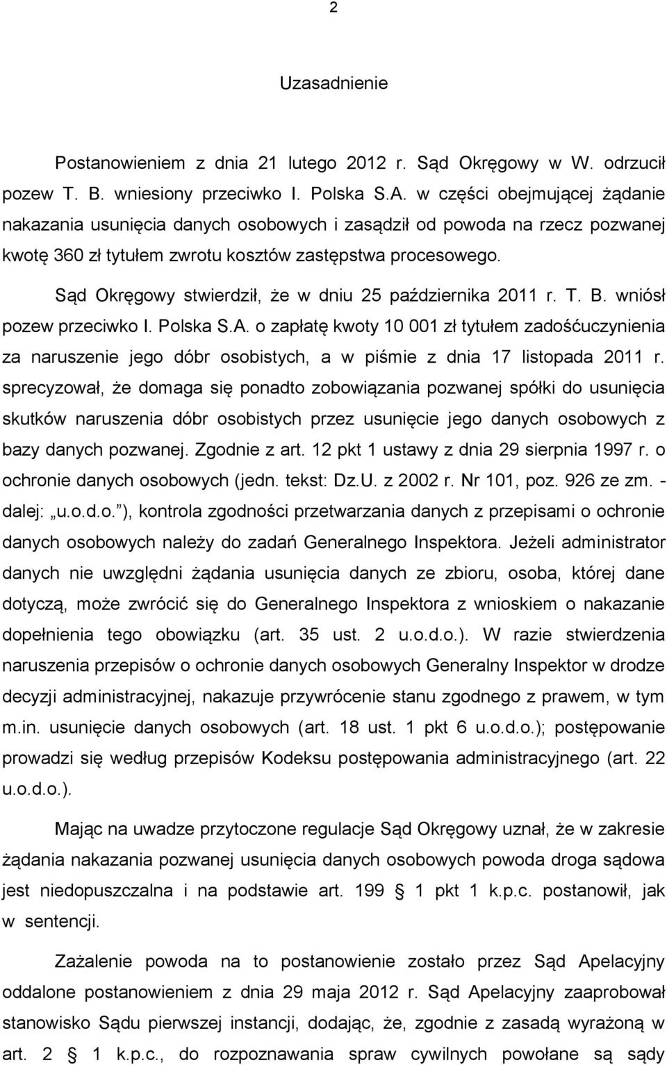 Sąd Okręgowy stwierdził, że w dniu 25 października 2011 r. T. B. wniósł pozew przeciwko I. Polska S.A.