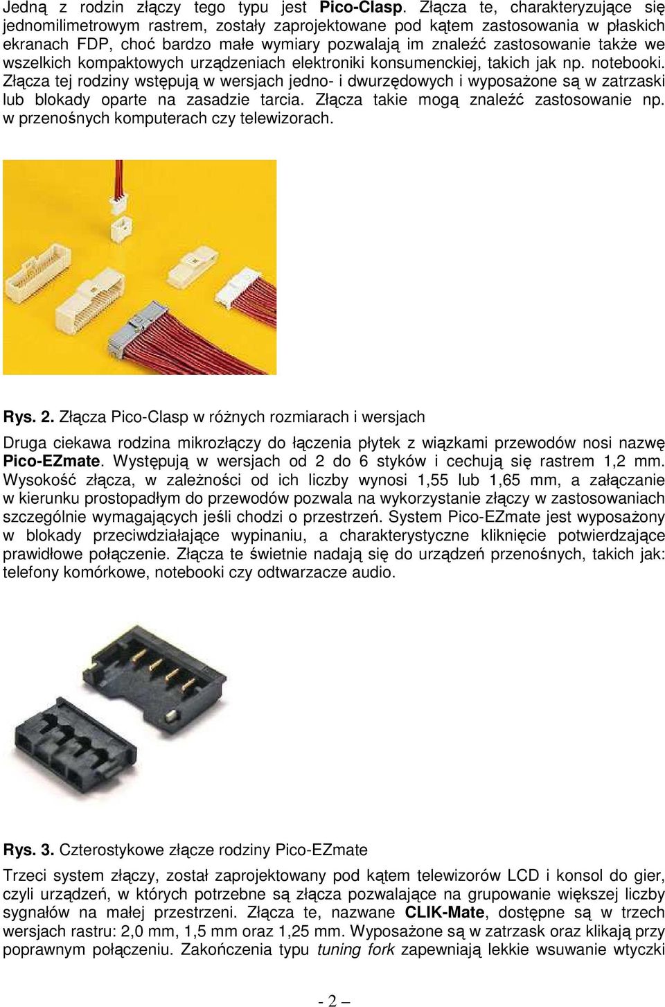 wszelkich kompaktowych urządzeniach elektroniki konsumenckiej, takich jak np. notebooki.