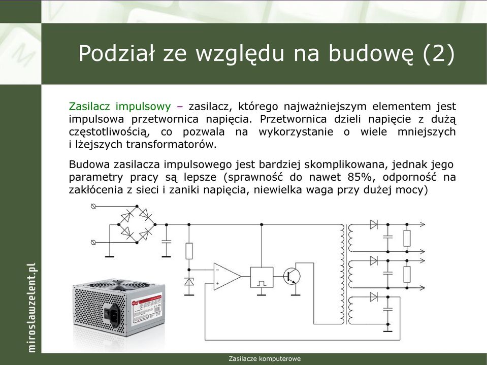 Przetwornica dzieli napięcie z dużą częstotliwością, co pozwala na wykorzystanie o wiele mniejszych i lżejszych