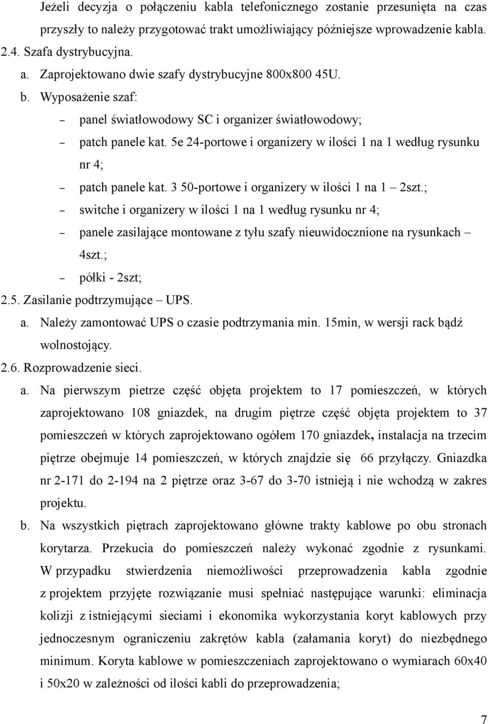 5e 24-portowe i organizery w ilości 1 na 1 według rysunku nr 4; patch panele kat. 3 50-portowe i organizery w ilości 1 na 1 2szt.