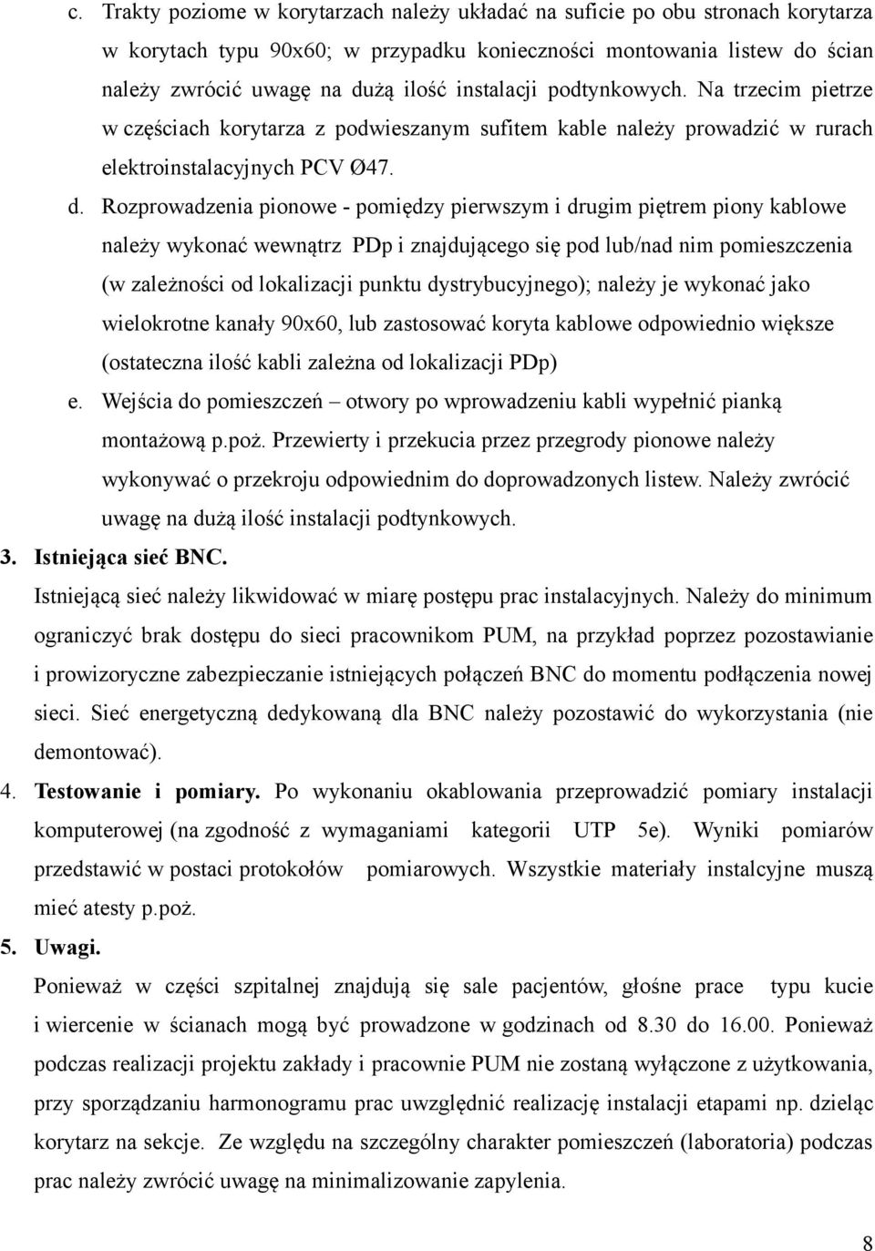 Rozprowadzenia pionowe - pomiędzy pierwszym i drugim piętrem piony kablowe należy wykonać wewnątrz PDp i znajdującego się pod lub/nad nim pomieszczenia (w zależności od lokalizacji punktu