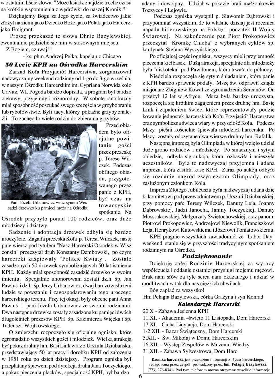 phm Andrzej Pe;ka, kapelan z Chicago 50 Lecie KPH na O=rodku Harcerskim Zarz'd Ko;a Przyjaci[; Harcerstwa, zorganizowa; nadzwyczajny weekend rodzinny od 1*go do 3*go wrze=nia, w naszym O=rodku