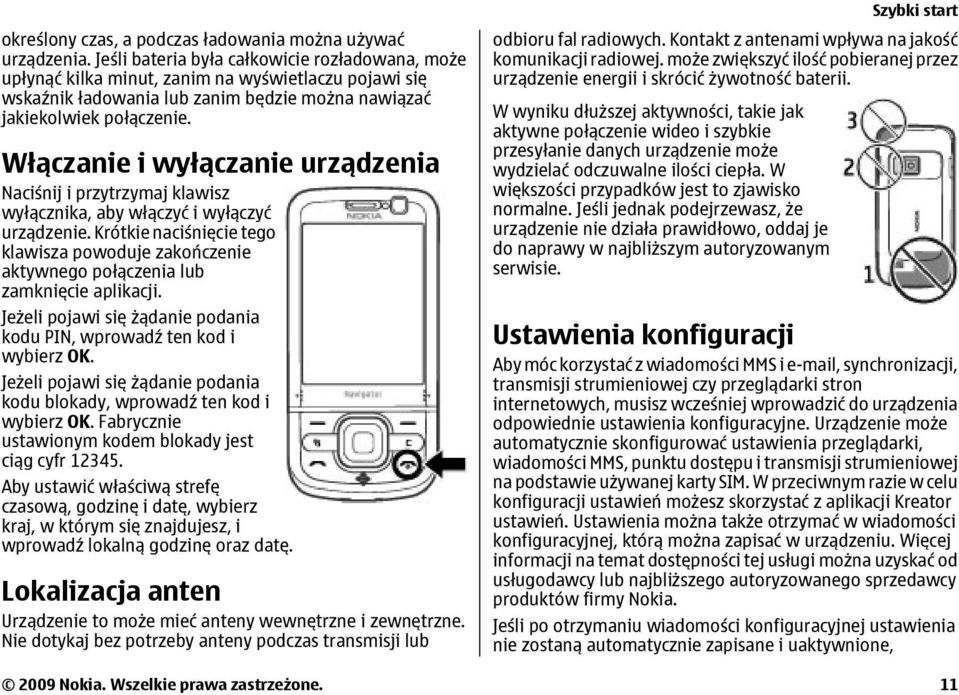 Włączanie i wyłączanie urządzenia Naciśnij i przytrzymaj klawisz wyłącznika, aby włączyć i wyłączyć urządzenie.