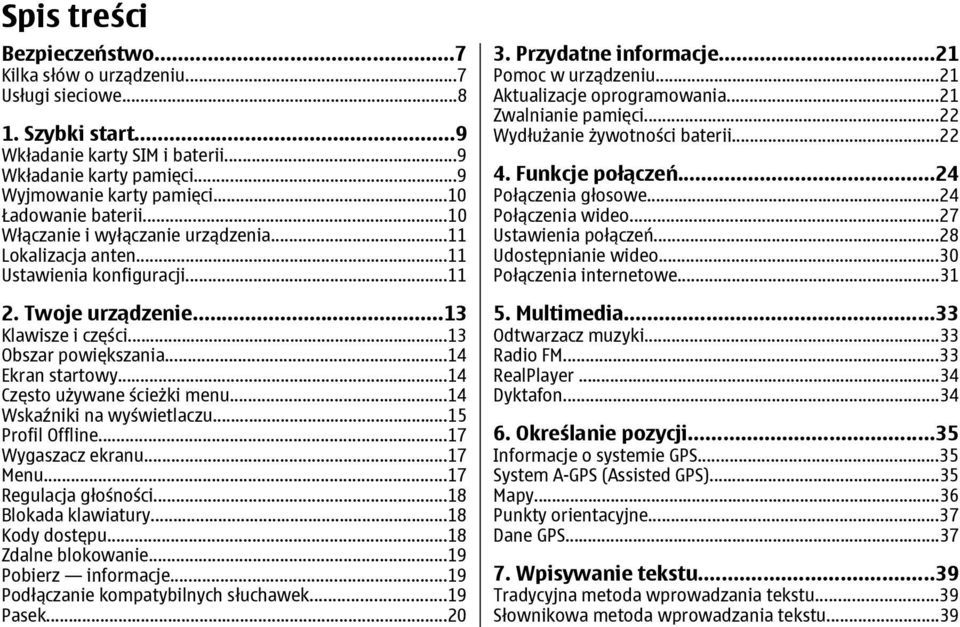 ..14 Ekran startowy...14 Często używane ścieżki menu...14 Wskaźniki na wyświetlaczu...15 Profil Offline...17 Wygaszacz ekranu...17 Menu...17 Regulacja głośności...18 Blokada klawiatury.