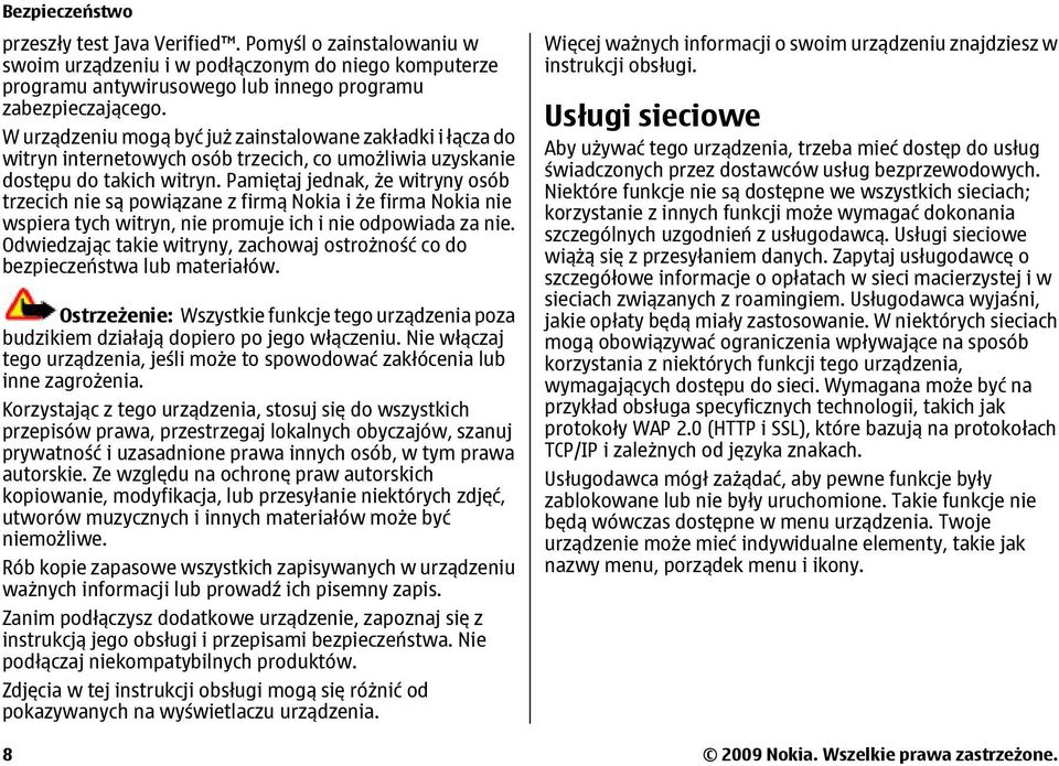 Pamiętaj jednak, że witryny osób trzecich nie są powiązane z firmą Nokia i że firma Nokia nie wspiera tych witryn, nie promuje ich i nie odpowiada za nie.