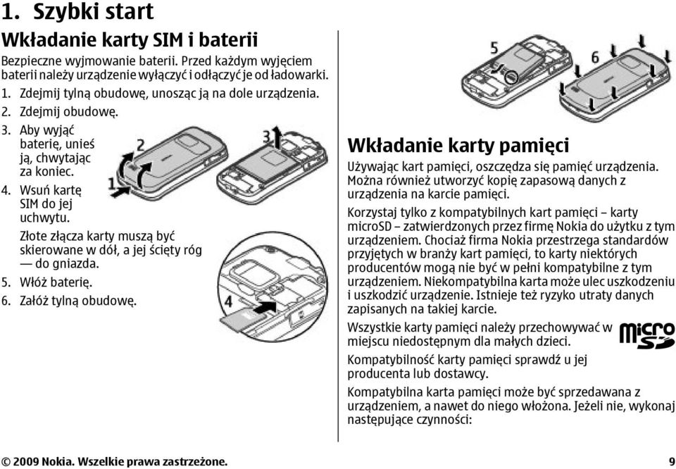 Złote złącza karty muszą być skierowane w dół, a jej ścięty róg do gniazda. 5. Włóż baterię. 6. Załóż tylną obudowę. Wkładanie karty pamięci Używając kart pamięci, oszczędza się pamięć urządzenia.