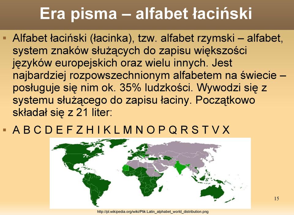 Jest najbardziej rozpowszechnionym alfabetem na świecie posługuje się nim ok. 35% ludzkości.