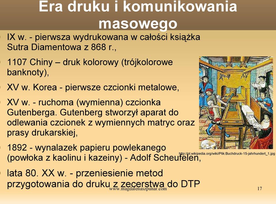 Gutenberg stworzył aparat do odlewania czcionek z wymiennych matryc oraz prasy drukarskiej, 1892 - wynalazek papieru powlekanego (powłoka z kaolinu i