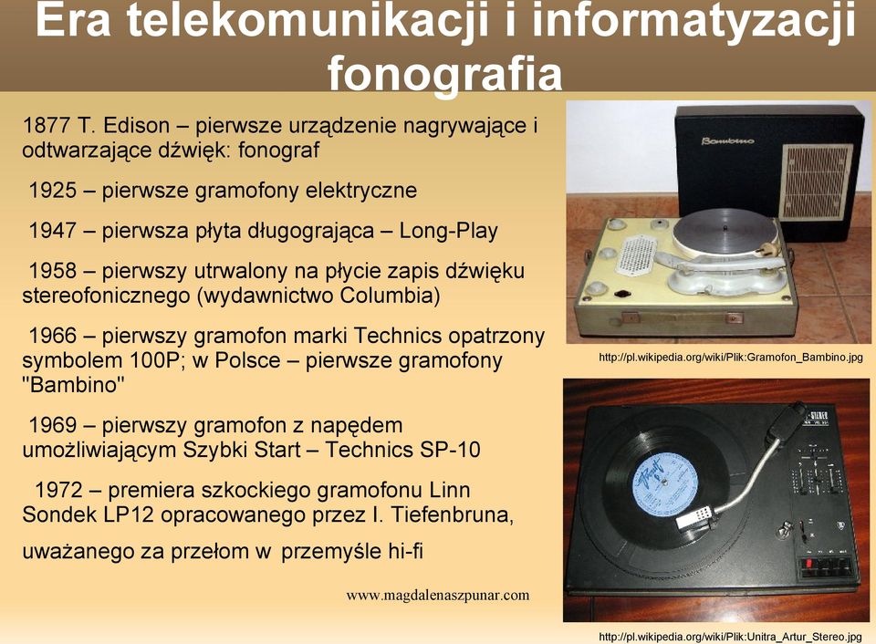 zapis dźwięku stereofonicznego (wydawnictwo Columbia) 1966 pierwszy gramofon marki Technics opatrzony symbolem 100P; w Polsce pierwsze gramofony "Bambino" http://pl.wikipedia.