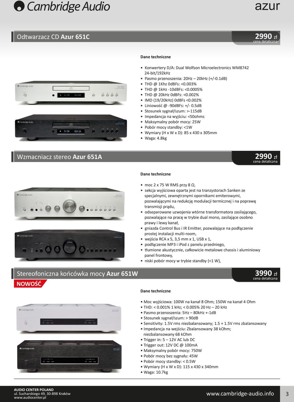 5dB Stosunek sygnał/szum: >-115dB Impedancja na wyjściu: <50ohms Maksymalny pobór mocy: 25W Pobór mocy standby: <1W Wymiary (H x W x D): 85 x 430 x 305mm Waga: 4.