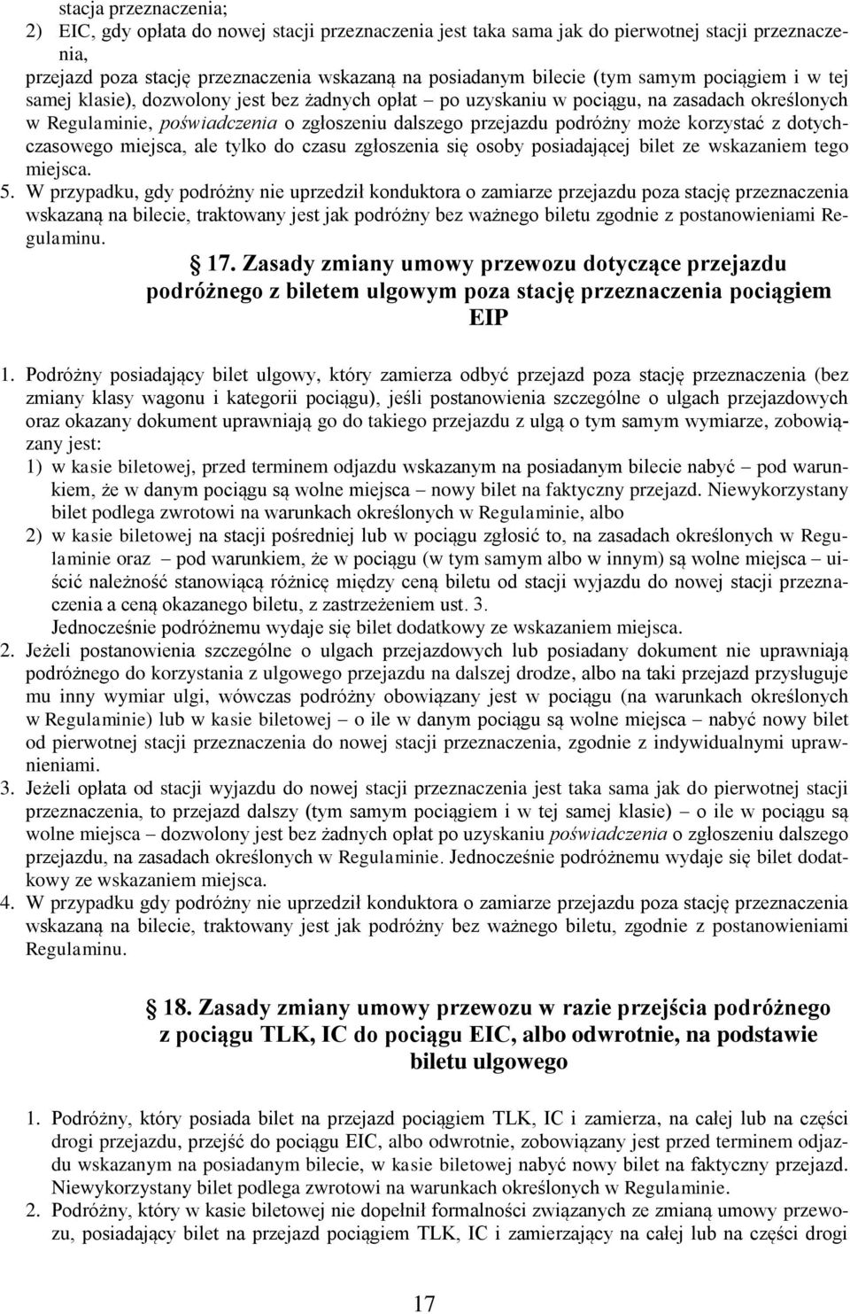 korzystać z dotychczasowego miejsca, ale tylko do czasu zgłoszenia się osoby posiadającej bilet ze wskazaniem tego miejsca. 5.