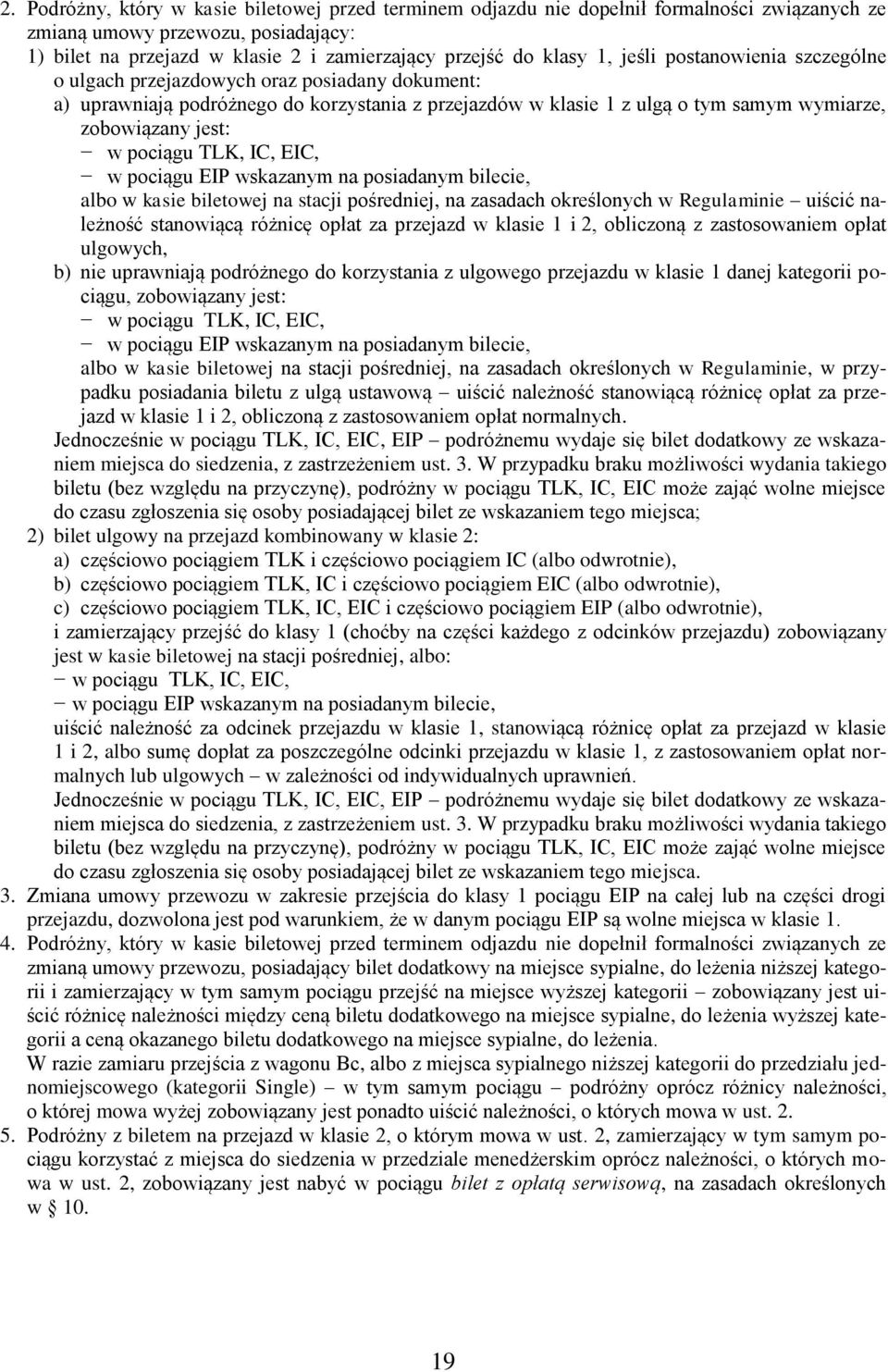 pociągu TLK, IC, EIC, w pociągu EIP wskazanym na posiadanym bilecie, albo w kasie biletowej na stacji pośredniej, na zasadach określonych w Regulaminie uiścić należność stanowiącą różnicę opłat za