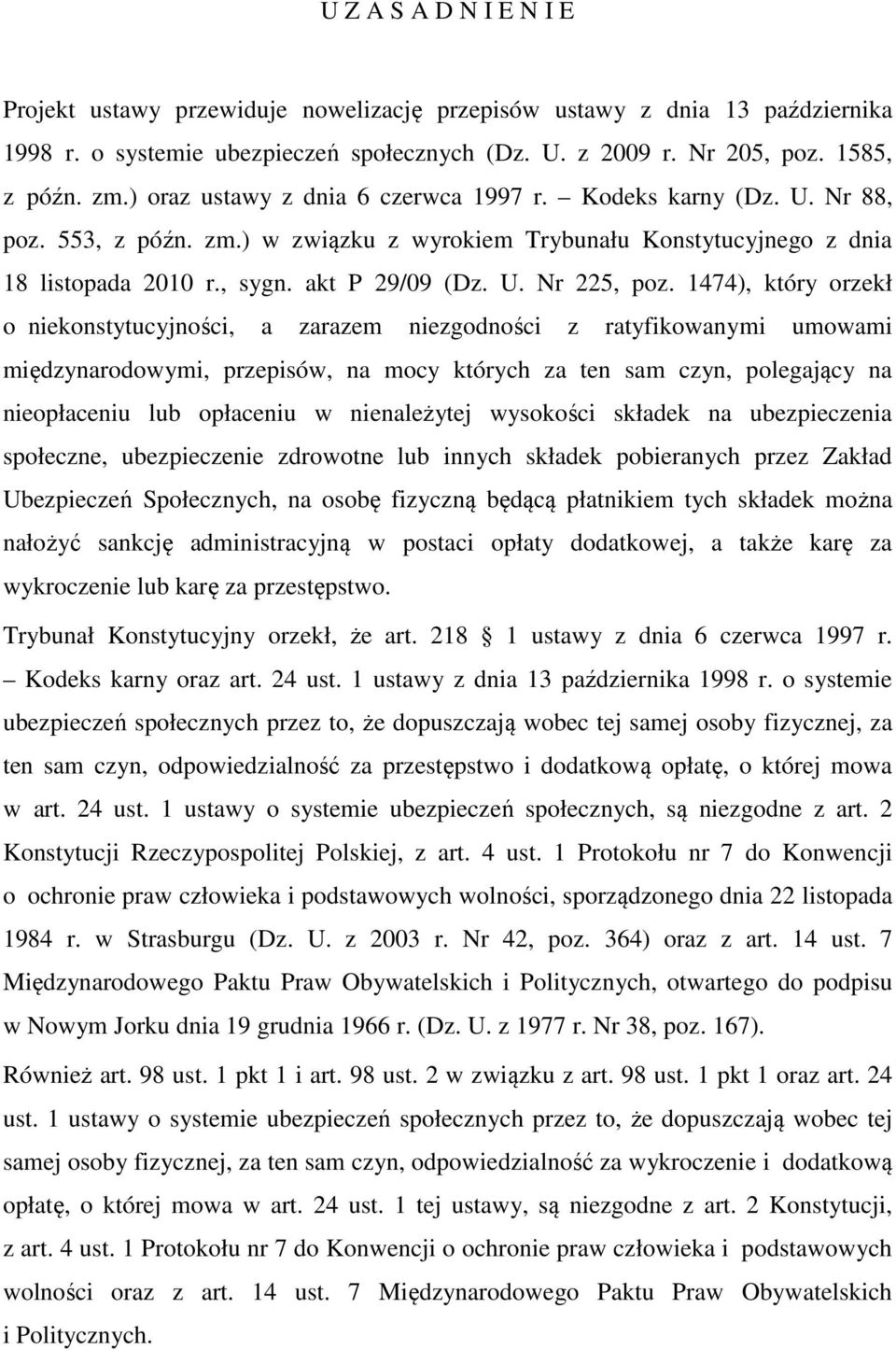 1474), który orzekł o niekonstytucyjności, a zarazem niezgodności z ratyfikowanymi umowami międzynarodowymi, przepisów, na mocy których za ten sam czyn, polegający na nieopłaceniu lub opłaceniu w