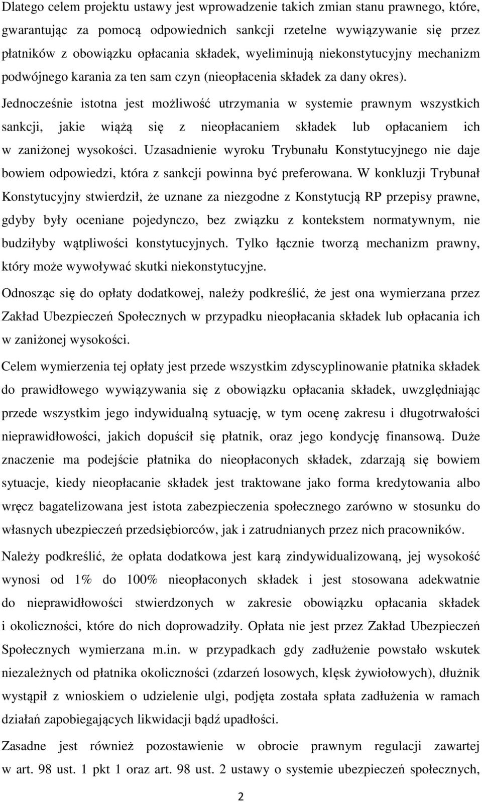 Jednocześnie istotna jest możliwość utrzymania w systemie prawnym wszystkich sankcji, jakie wiążą się z nieopłacaniem składek lub opłacaniem ich w zaniżonej wysokości.