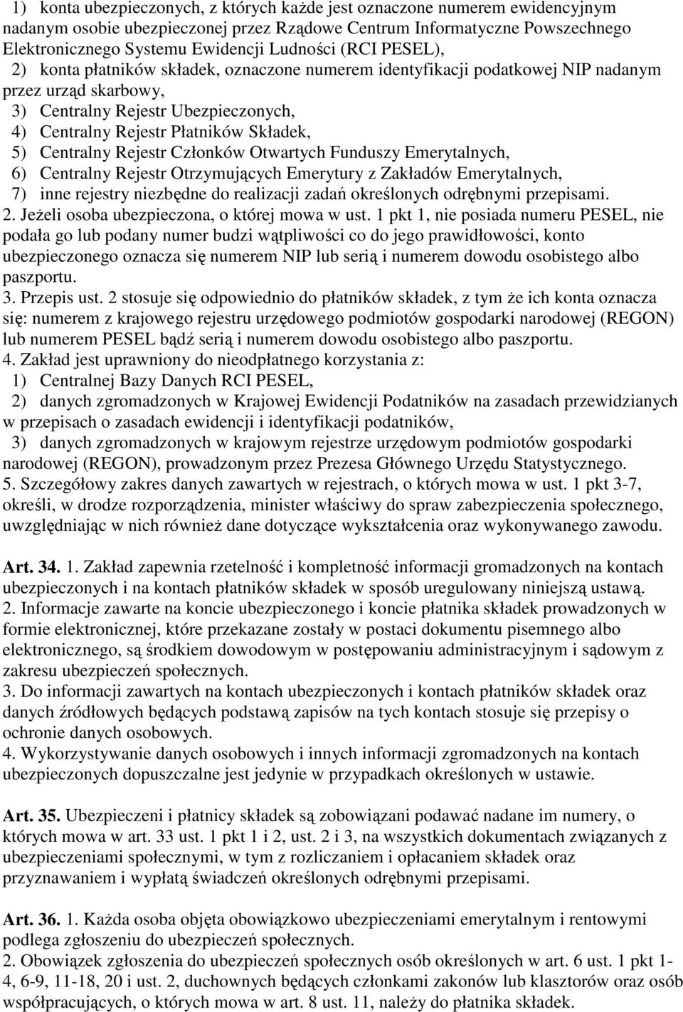 Centralny Rejestr Członków Otwartych Funduszy Emerytalnych, 6) Centralny Rejestr Otrzymujących Emerytury z Zakładów Emerytalnych, 7) inne rejestry niezbędne do realizacji zadań określonych odrębnymi