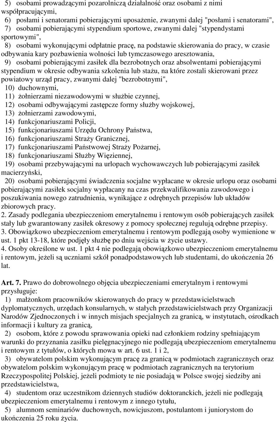 tymczasowego aresztowania, 9) osobami pobierającymi zasiłek dla bezrobotnych oraz absolwentami pobierającymi stypendium w okresie odbywania szkolenia lub staŝu, na które zostali skierowani przez