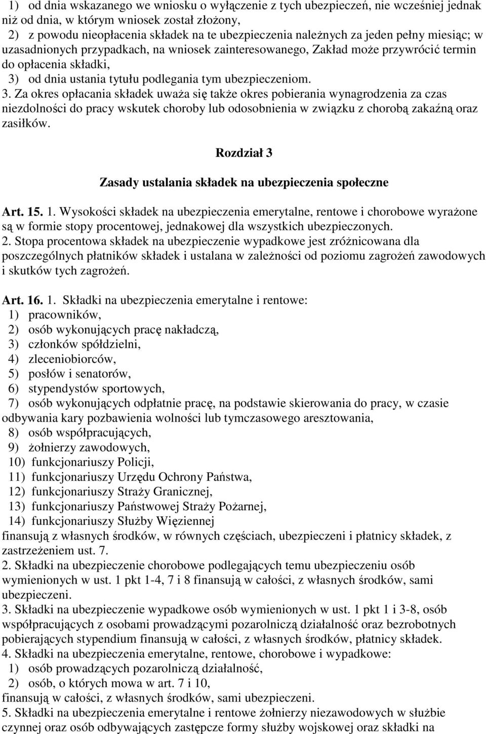 od dnia ustania tytułu podlegania tym ubezpieczeniom. 3.