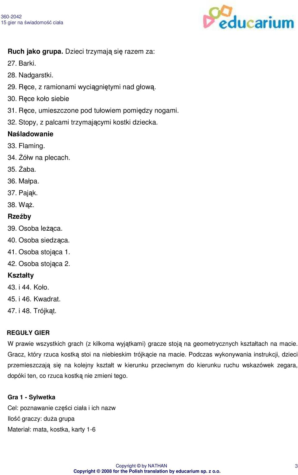 42. Osoba stojąca 2. Kształty 43. i 44. Koło. 45. i 46. Kwadrat. 47. i 48. Trójkąt. REGUŁY GIER W prawie wszystkich grach (z kilkoma wyjątkami) gracze stoją na geometrycznych kształtach na macie.