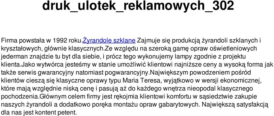 jako wytwórca jesteśmy w stanie umożliwić klientowi najniższe ceny a wysoką forma jak także serwis gwarancyjny natomiast pogwarancyjny.