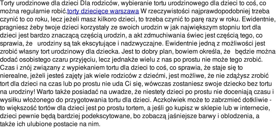 Ewidentnie, pragniesz żeby twoje dzieci korzystały ze swoich urodzin w jak największym stopniu tort dla dzieci jest bardzo znaczącą częścią urodzin, a akt zdmuchiwania świec jest częścią tego, co