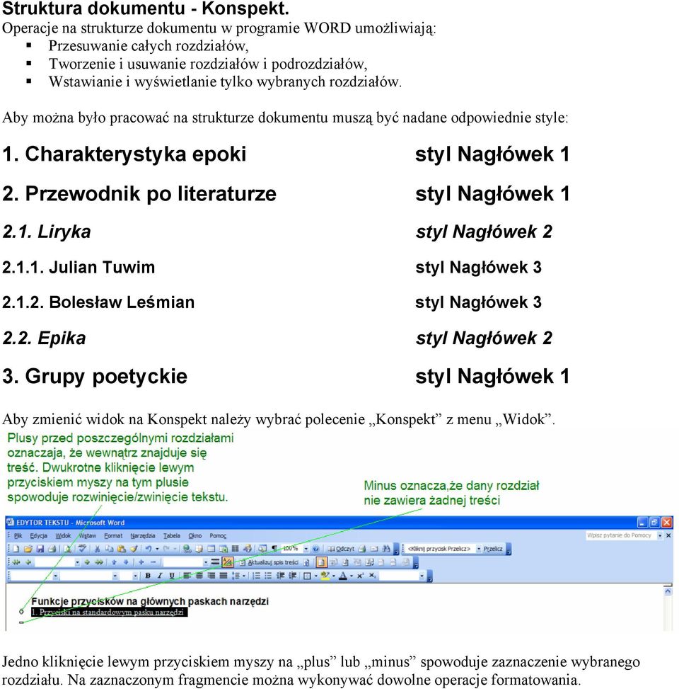 Aby można było pracować na strukturze dokumentu muszą być nadane odpowiednie style: 1. Charakterystyka epoki styl Nagłówek 1 2. Przewodnik po literaturze styl Nagłówek 1 2.1. Liryka styl Nagłówek 2 2.