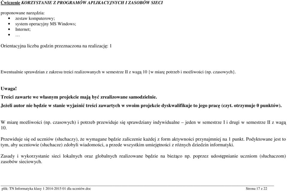 Treści zawarte we własnym projekcie mają być zrealizowane samodzielnie. Jeżeli autor nie będzie w stanie wyjaśnić treści zawartych w swoim projekcie dyskwalifikuje to jego pracę (czyt.