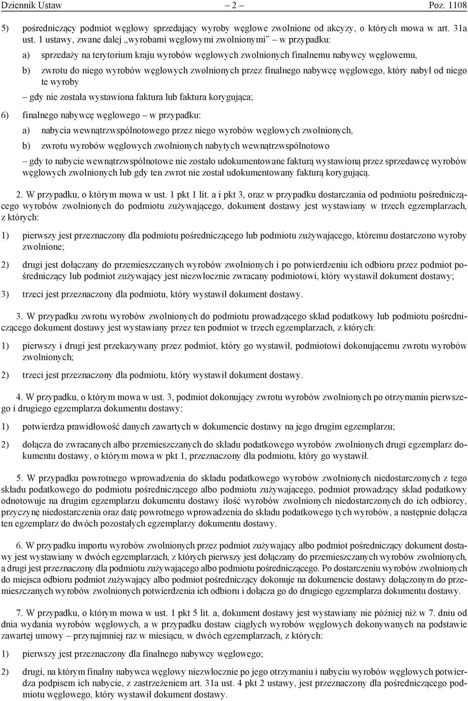 zwolnionych przez finalnego nabywcę węglowego, który nabył od niego te wyroby gdy nie została wystawiona faktura lub faktura korygująca; 6) finalnego nabywcę węglowego w przypadku: a) nabycia