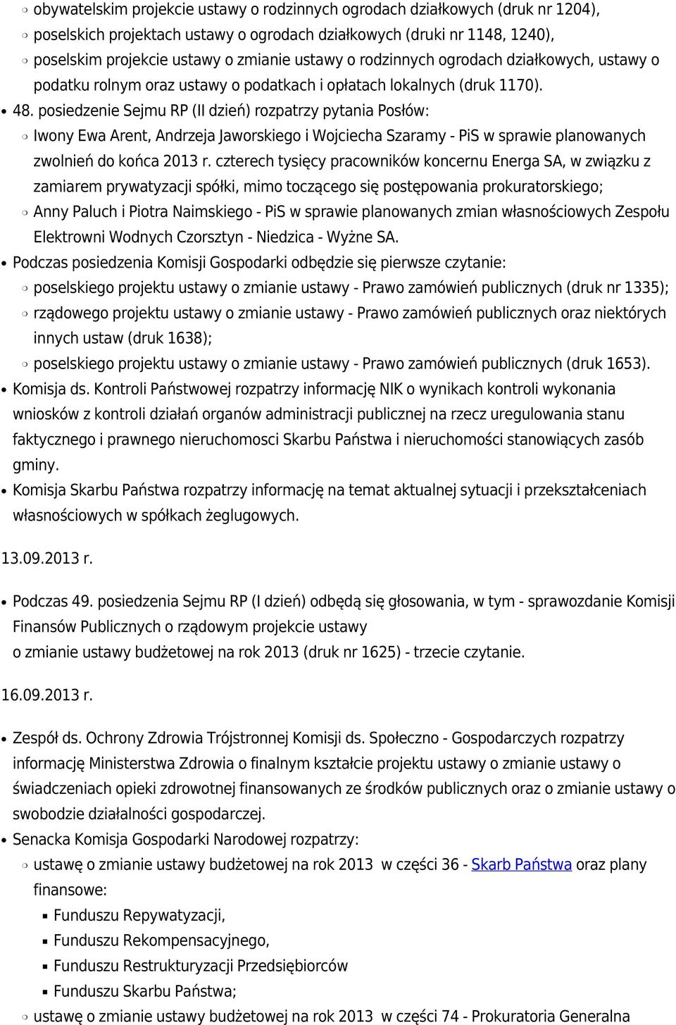 czterech tysięcy pracowników koncernu Energa SA, w związku z zamiarem prywatyzacji spółki, mimo toczącego się postępowania prokuratorskiego; Anny Paluch i Piotra Naimskiego - PiS w sprawie