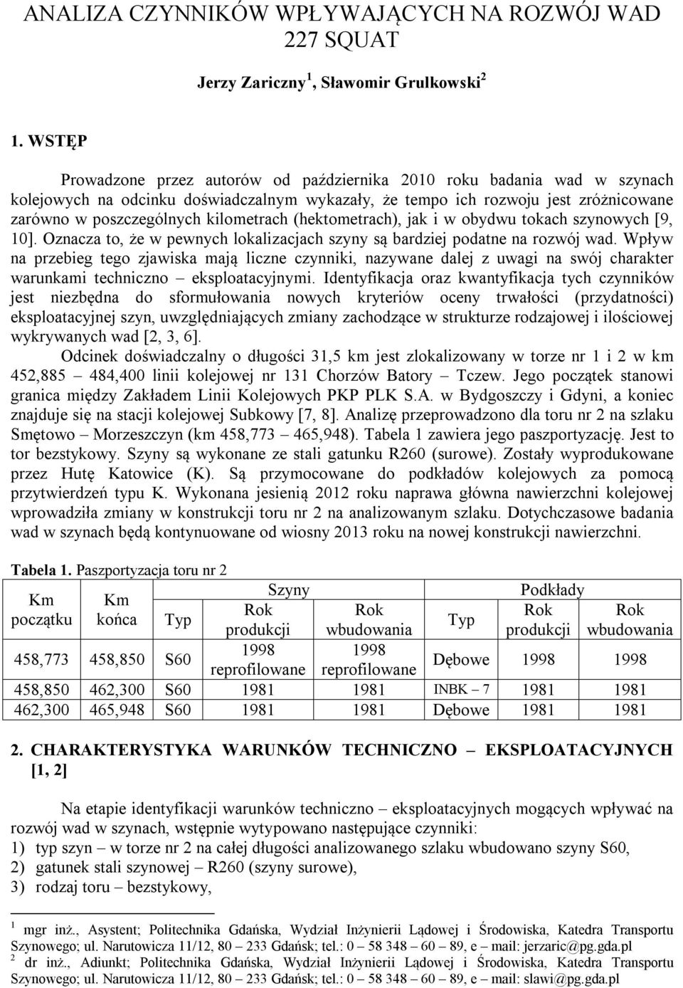 (hektometrach), jak i w obydwu tokach szynowych [9, 1]. Oznacza to, że w pewnych lokalizacjach szyny są bardziej podatne na rozwój wad.