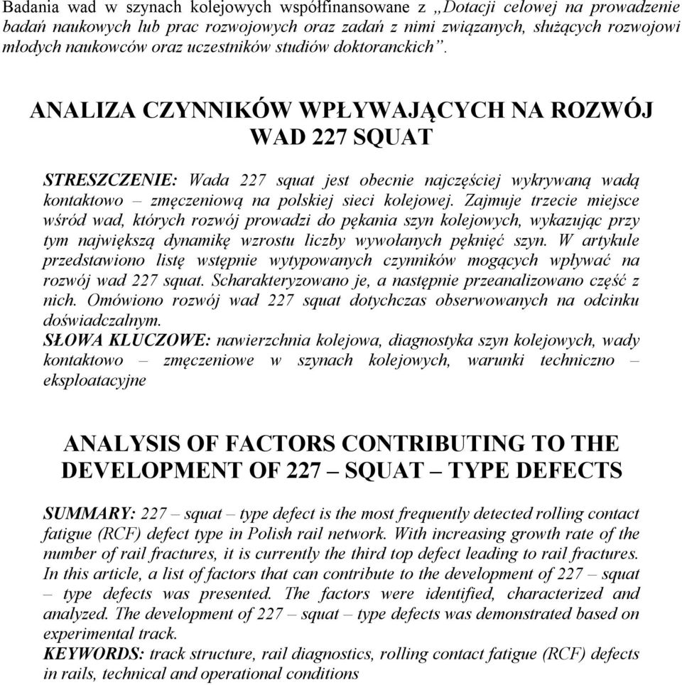 ANALIZA CZYNNIKÓW WŁYWAJĄCYCH NA ROZWÓJ WAD 227 SQUAT STRESZCZENIE: Wada 227 squat jest obecnie najczęściej wykrywaną wadą kontaktowo zmęczeniową na polskiej sieci kolejowej.