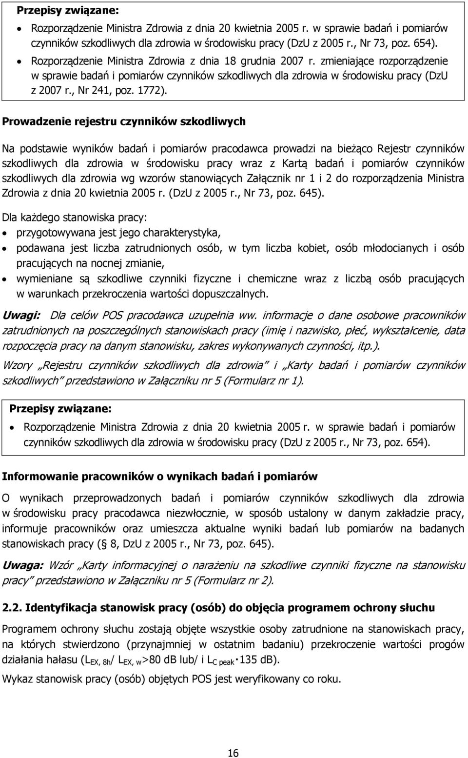 Prowadzenie rejestru czynników szkodliwych Na podstawie wyników badań i pomiarów pracodawca prowadzi na bieżąco Rejestr czynników szkodliwych dla zdrowia w środowisku pracy wraz z Kartą badań i