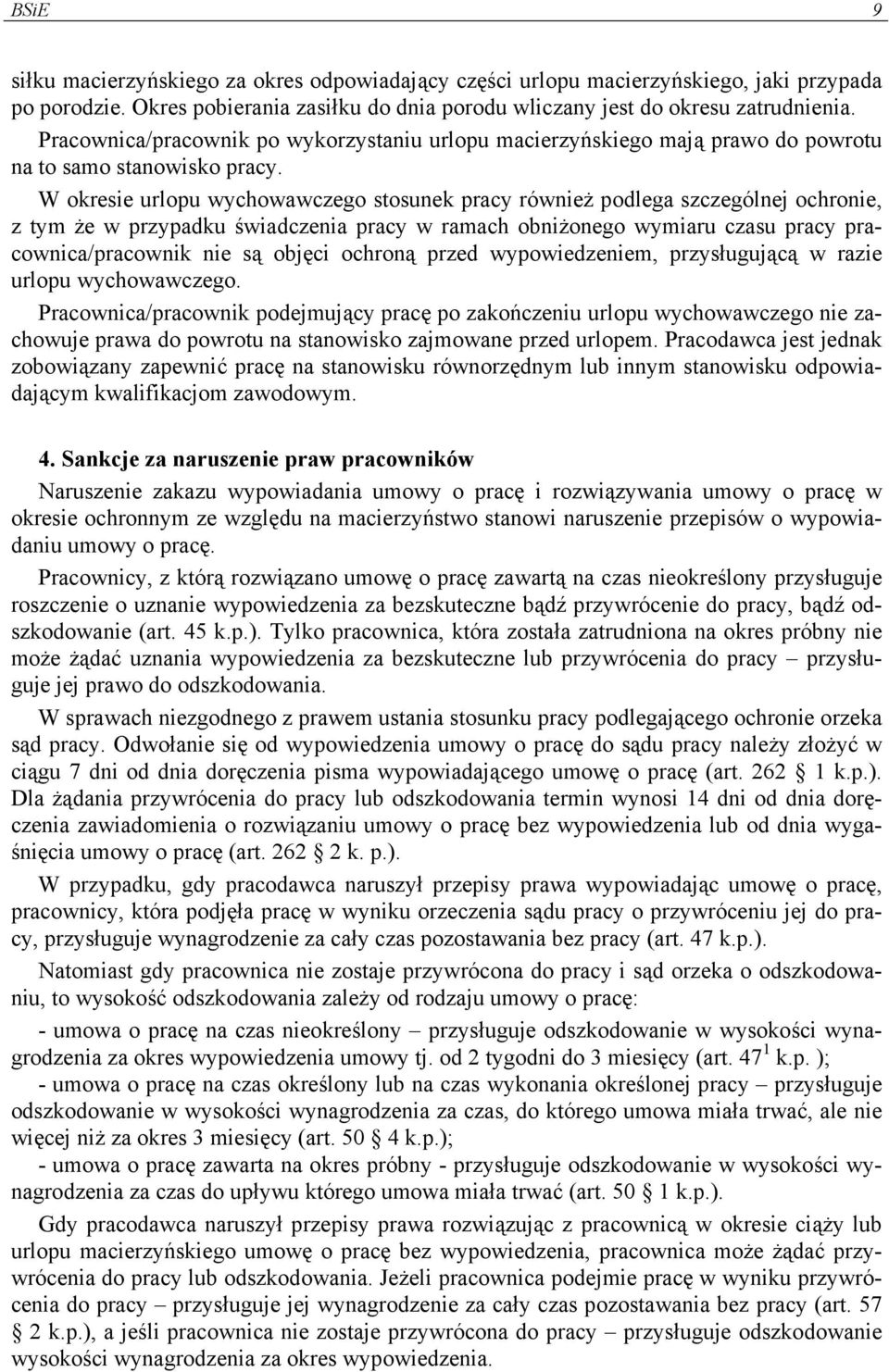 W okresie urlopu wychowawczego stosunek pracy również podlega szczególnej ochronie, z tym że w przypadku świadczenia pracy w ramach obniżonego wymiaru czasu pracy pracownica/pracownik nie są objęci