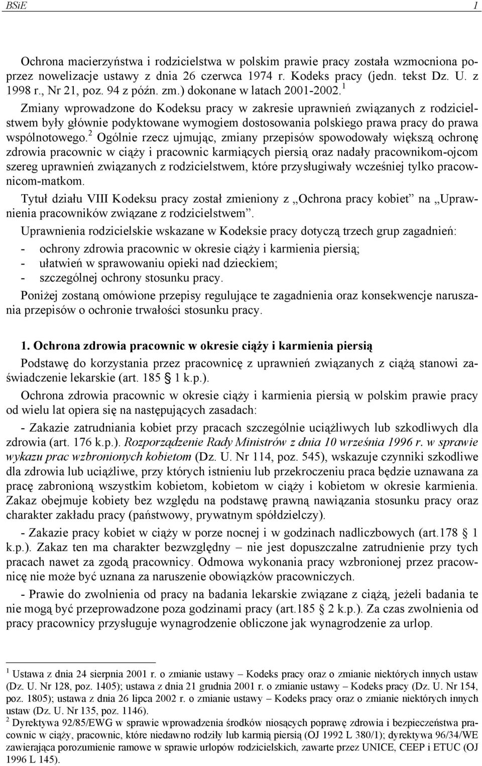 1 Zmiany wprowadzone do Kodeksu pracy w zakresie uprawnień związanych z rodzicielstwem były głównie podyktowane wymogiem dostosowania polskiego prawa pracy do prawa wspólnotowego.