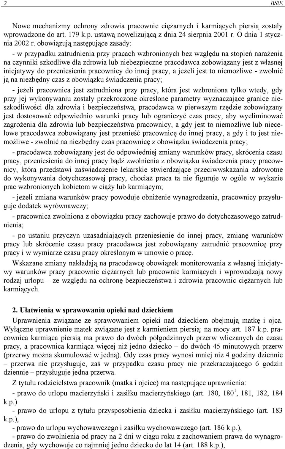 własnej inicjatywy do przeniesienia pracownicy do innej pracy, a jeżeli jest to niemożliwe - zwolnić ją na niezbędny czas z obowiązku świadczenia pracy; - jeżeli pracownica jest zatrudniona przy