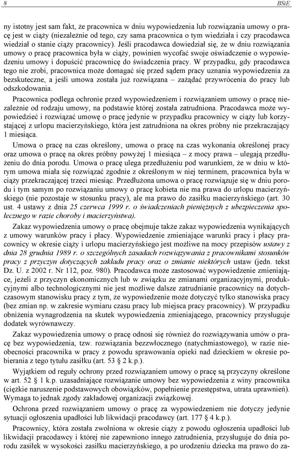 Jeśli pracodawca dowiedział się, że w dniu rozwiązania umowy o pracę pracownica była w ciąży, powinien wycofać swoje oświadczenie o wypowiedzeniu umowy i dopuścić pracownicę do świadczenia pracy.