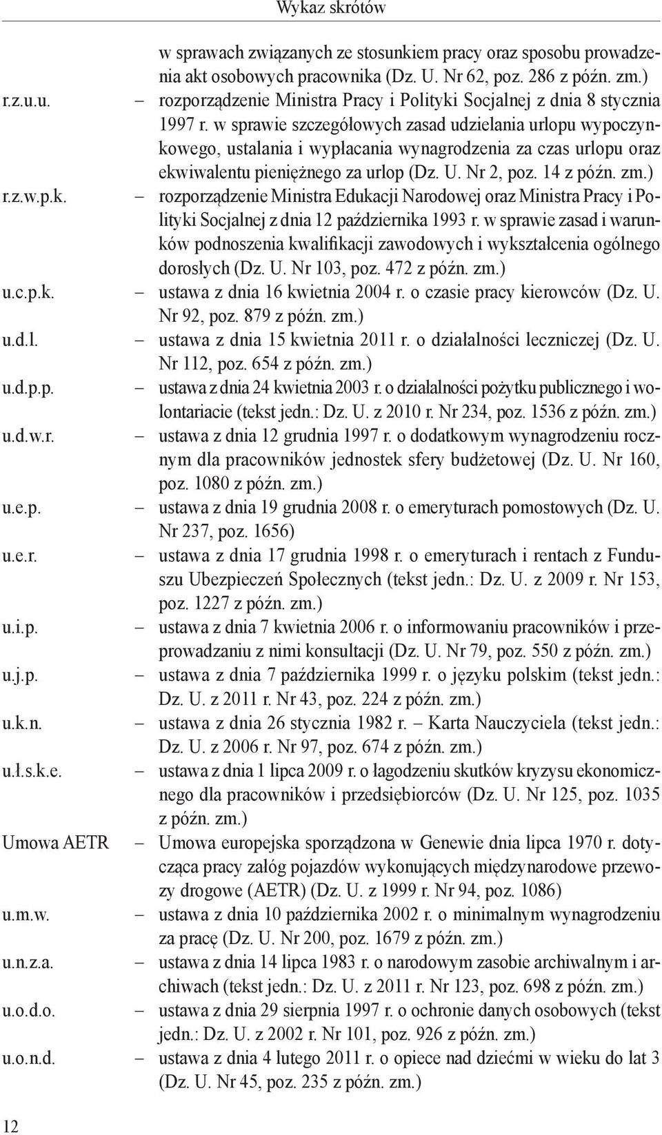 w sprawie zasad i warunków podnoszenia kwalifikacji zawodowych i wykształcenia ogólnego dorosłych (Dz. U. Nr 103, poz. 472 z późn. zm.) u.c.p.k. ustawa z dnia 16 kwietnia 2004 r.