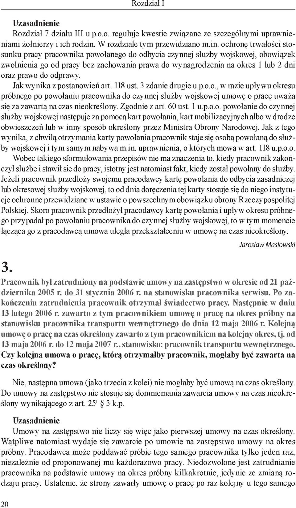 ochronę trwałości stosunku pracy pracownika powołanego do odbycia czynnej służby wojskowej, obowiązek zwolnienia go od pracy bez zachowania prawa do wynagrodzenia na okres 1 lub 2 dni oraz prawo do