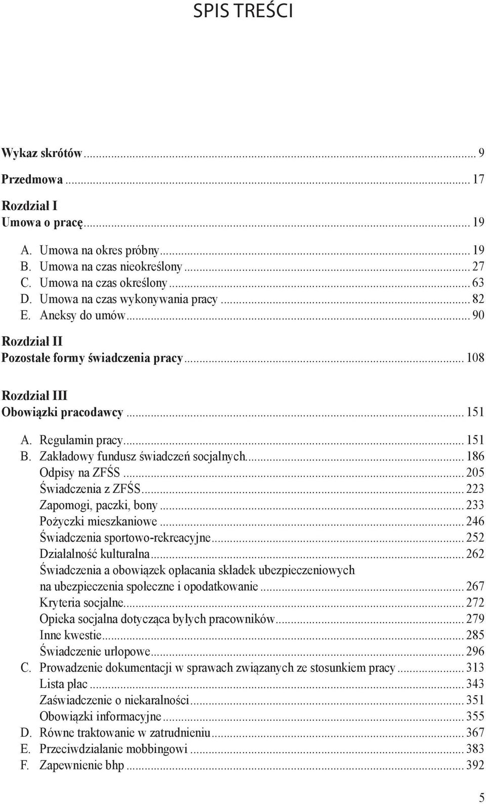 Zakładowy fundusz świadczeń socjalnych... 186 Odpisy na ZFŚS... 205 Świadczenia z ZFŚS... 223 Zapomogi, paczki, bony... 233 Pożyczki mieszkaniowe... 246 Świadczenia sportowo-rekreacyjne.