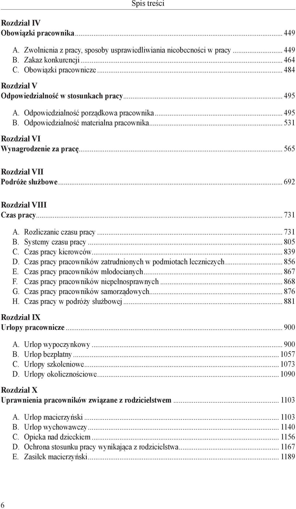 .. 565 Rozdział VII Podróże służbowe... 692 Rozdział VIII Czas pracy... 731 A. Rozliczanie czasu pracy... 731 B. Systemy czasu pracy... 805 C. Czas pracy kierowców... 839 D.