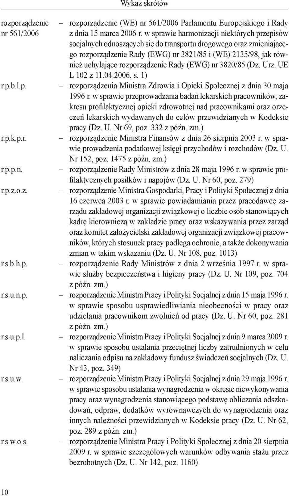 rozporządzenie Rady (EWG) nr 3820/85 (Dz. Urz. UE L 102 z 11.04.2006, s. 1) rozporządzenia Ministra Zdrowia i Opieki Społecznej z dnia 30 maja 1996 r.