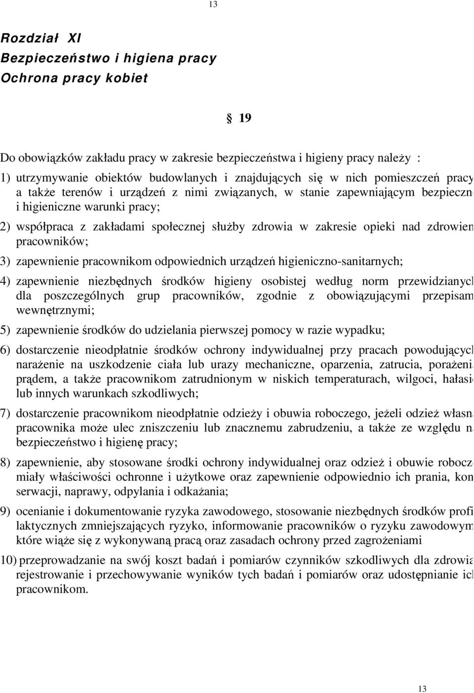 zdrowia w zakresie opieki nad zdrowiem pracowników; 3) zapewnienie pracownikom odpowiednich urządzeń higieniczno-sanitarnych; 4) zapewnienie niezbędnych środków higieny osobistej według norm