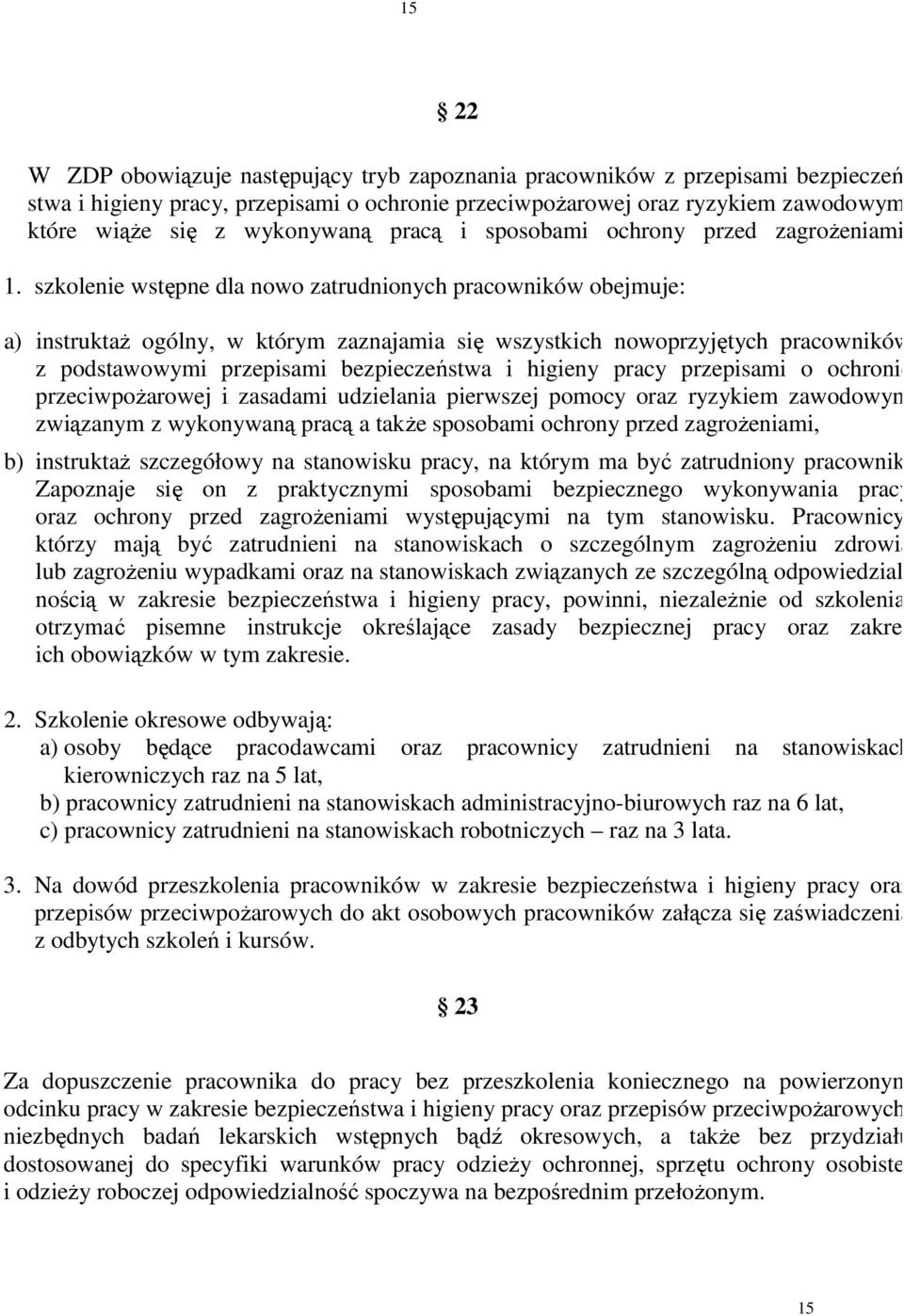 szkolenie wstępne dla nowo zatrudnionych pracowników obejmuje: a) instruktaż ogólny, w którym zaznajamia się wszystkich nowoprzyjętych pracowników z podstawowymi przepisami bezpieczeństwa i higieny