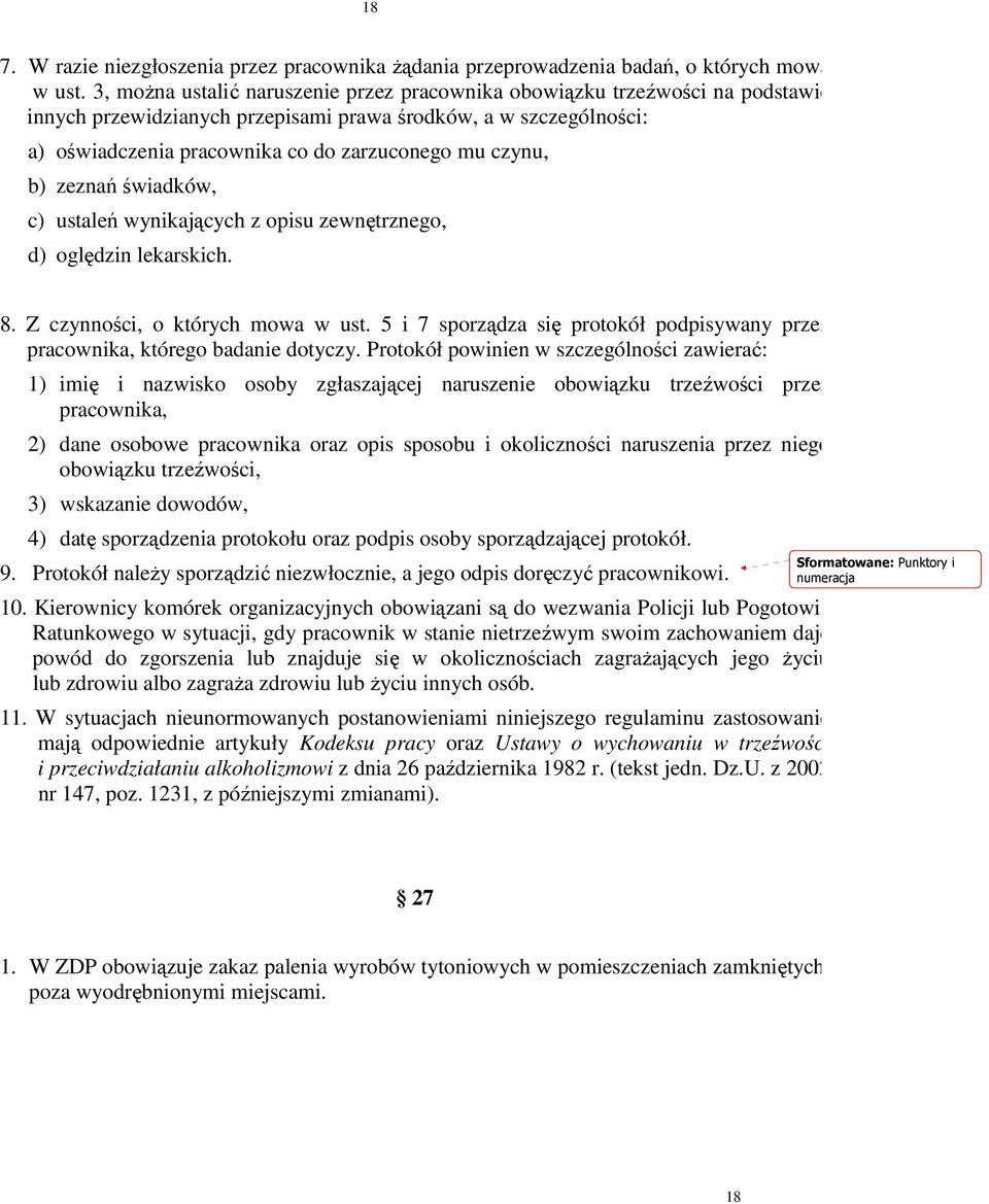 czynu, b) zeznań świadków, c) ustaleń wynikających z opisu zewnętrznego, d) oględzin lekarskich. 8. Z czynności, o których mowa w ust.