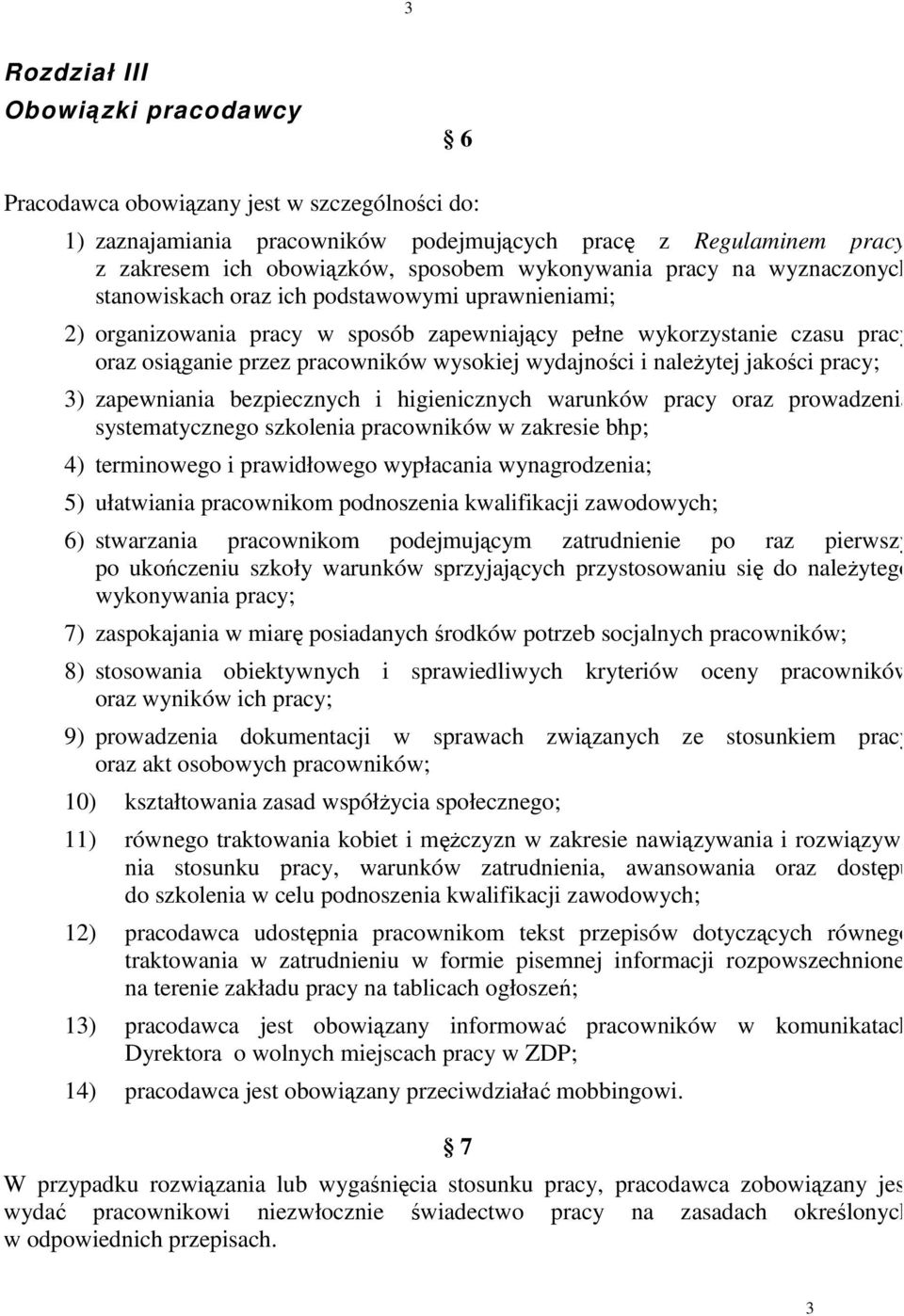 wysokiej wydajności i należytej jakości pracy; 3) zapewniania bezpiecznych i higienicznych warunków pracy oraz prowadzenia systematycznego szkolenia pracowników w zakresie bhp; 4) terminowego i