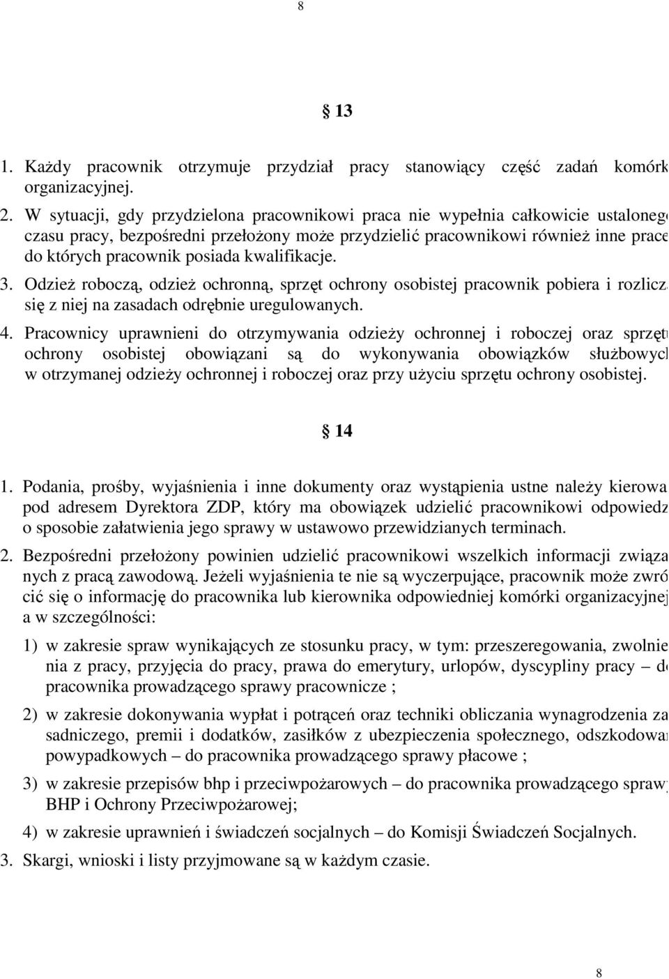 kwalifikacje. 3. Odzież roboczą, odzież ochronną, sprzęt ochrony osobistej pracownik pobiera i rozlicza się z niej na zasadach odrębnie uregulowanych. 4.