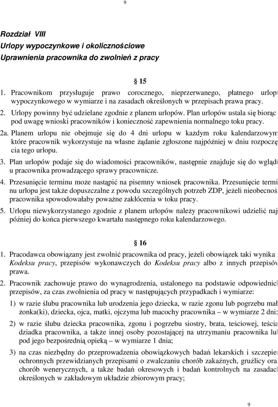 Urlopy powinny być udzielane zgodnie z planem urlopów. Plan urlopów ustala się biorąc pod uwagę wnioski pracowników i konieczność zapewnienia normalnego toku pracy. 2a.